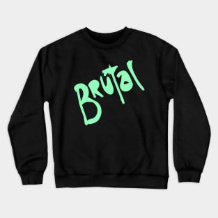 BRUTAL Crewneck Sweatshirt